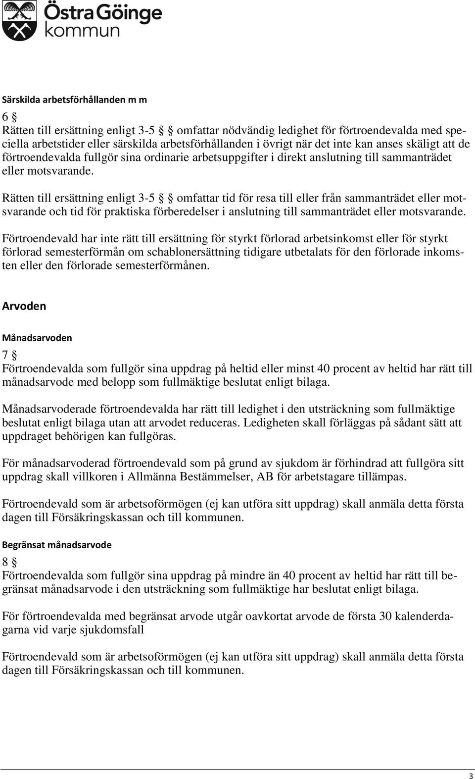 Rätten till ersättning enligt 3-5 omfattar tid för resa till eller från sammanträdet eller motsvarande och tid för praktiska förberedelser i anslutning till sammanträdet eller motsvarande.