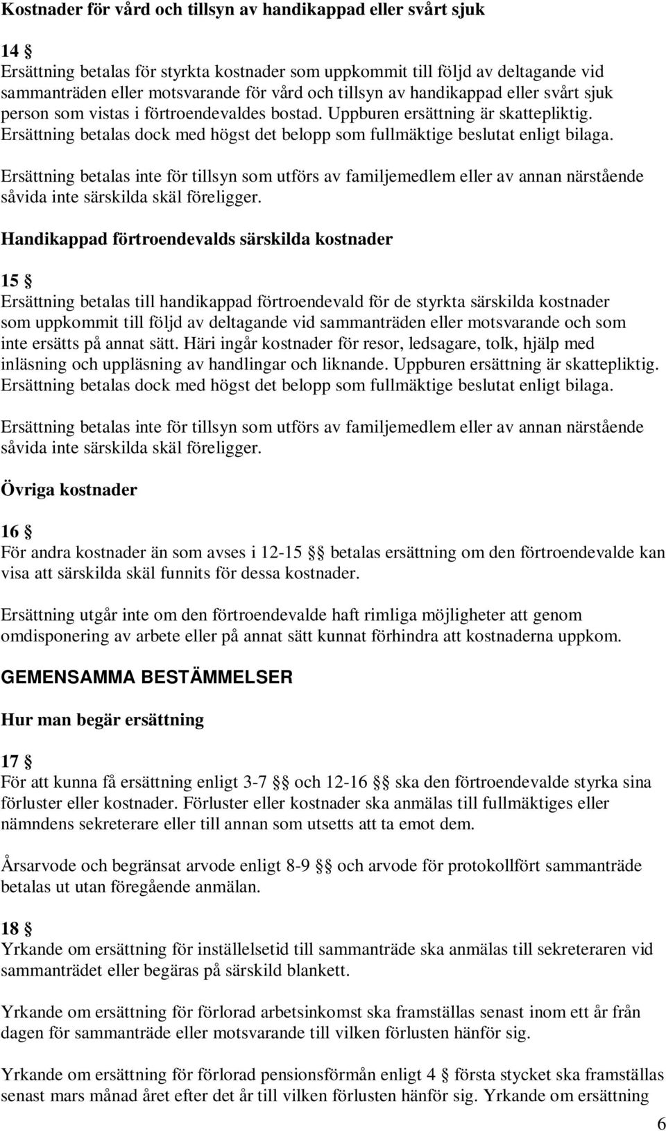 Ersättning betalas dock med högst det belopp som fullmäktige beslutat enligt bilaga.