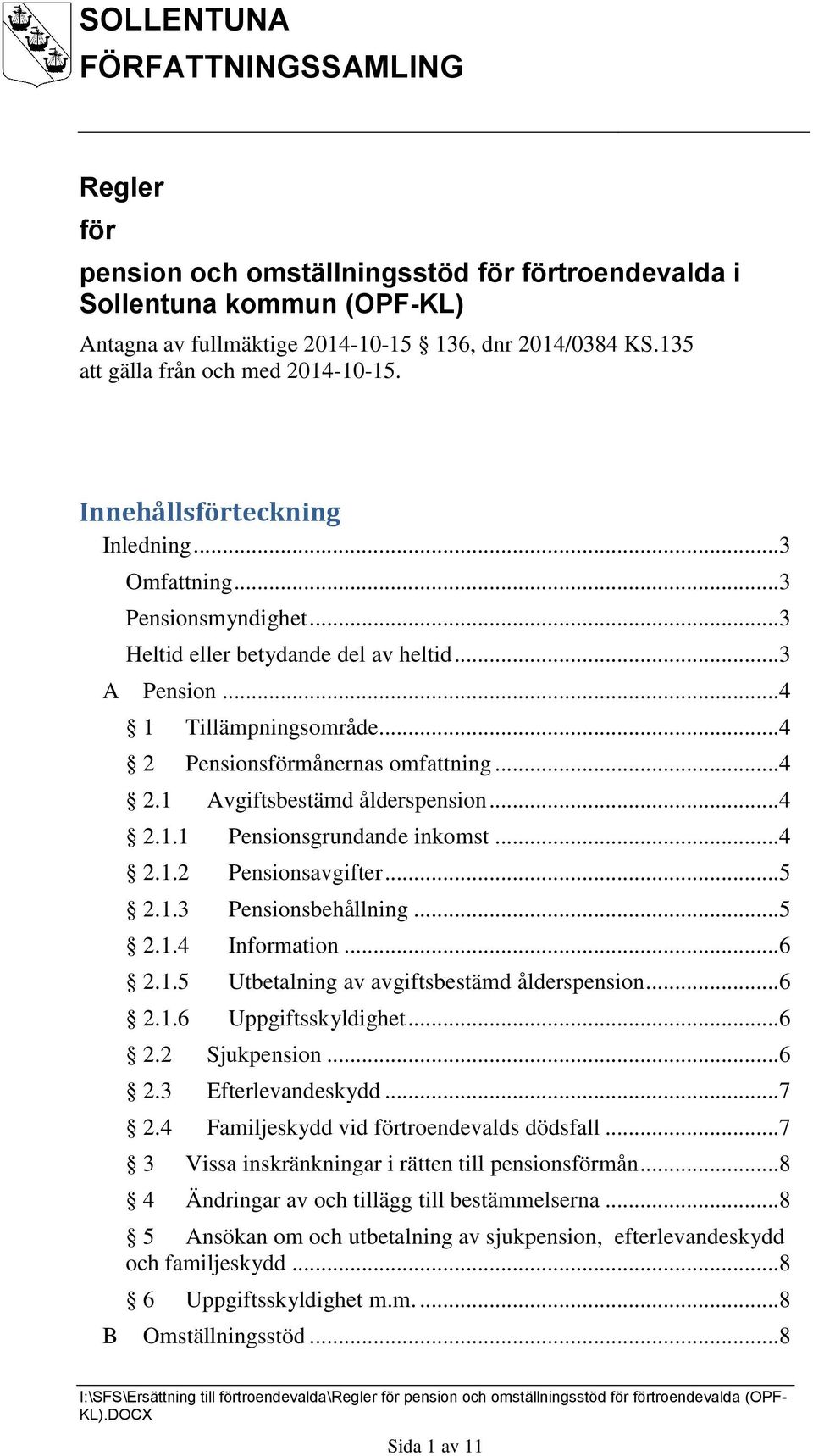 .. 4 2.1.1 Pensionsgrundande inkomst... 4 2.1.2 Pensionsavgifter... 5 2.1.3 Pensionsbehållning... 5 2.1.4 Information... 6 2.1.5 Utbetalning av avgiftsbestämd ålderspension... 6 2.1.6 Uppgiftsskyldighet.