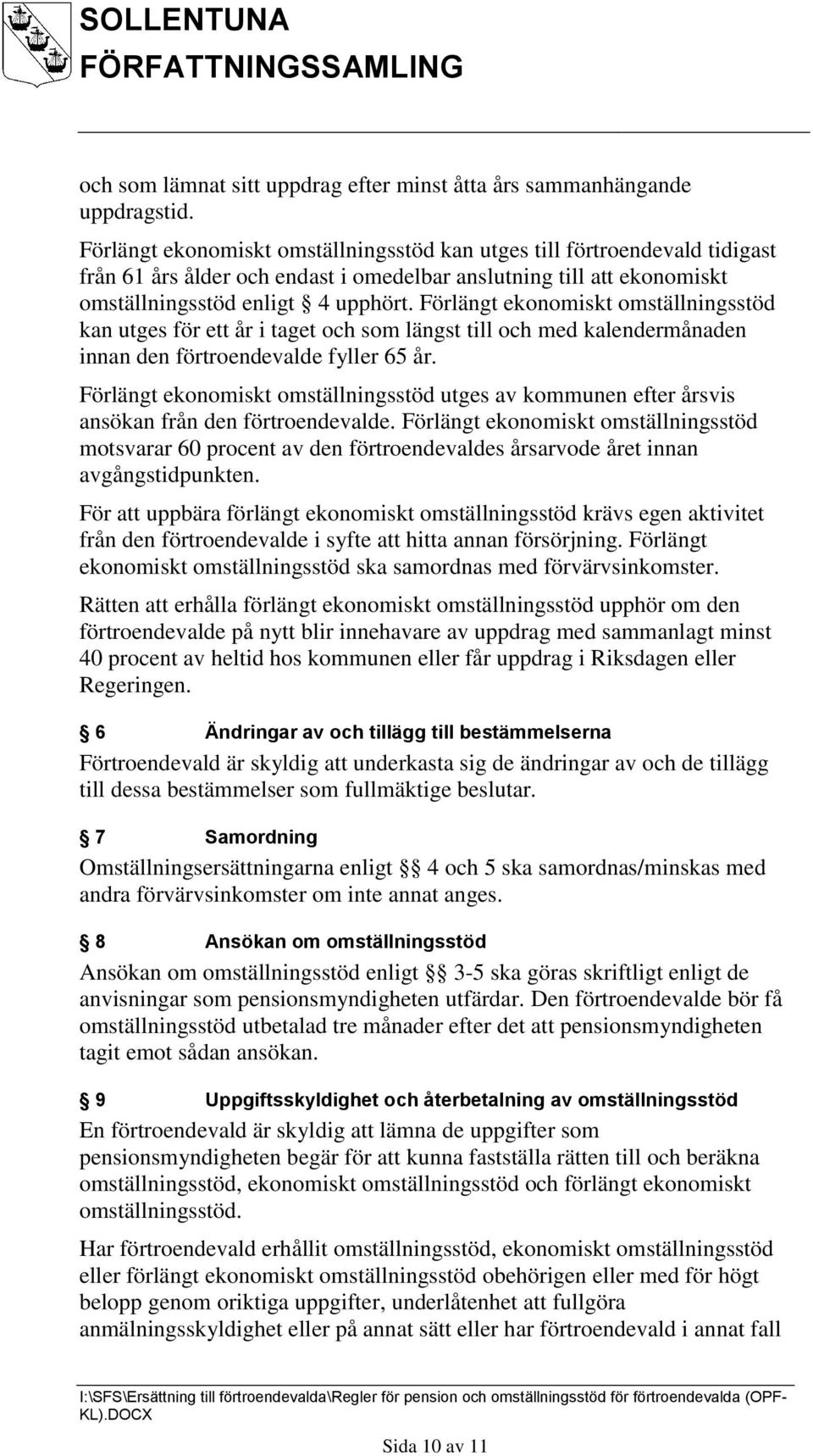 Förlängt ekonomiskt omställningsstöd kan utges för ett år i taget och som längst till och med kalendermånaden innan den förtroendevalde fyller 65 år.