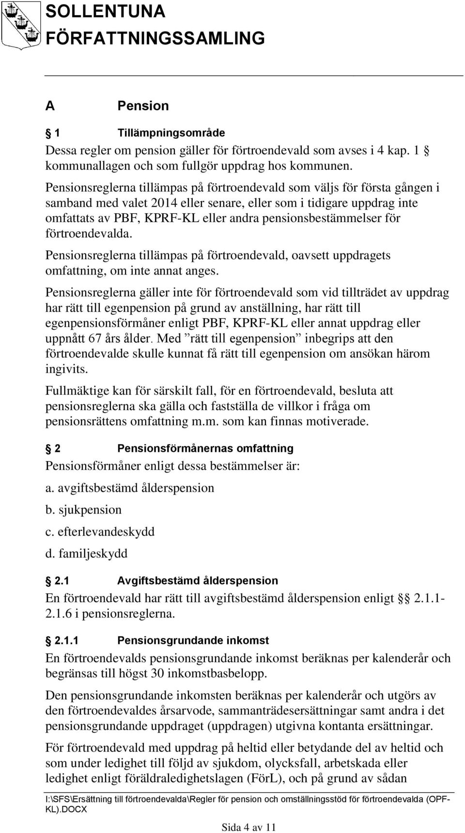 pensionsbestämmelser för förtroendevalda. Pensionsreglerna tillämpas på förtroendevald, oavsett uppdragets omfattning, om inte annat anges.