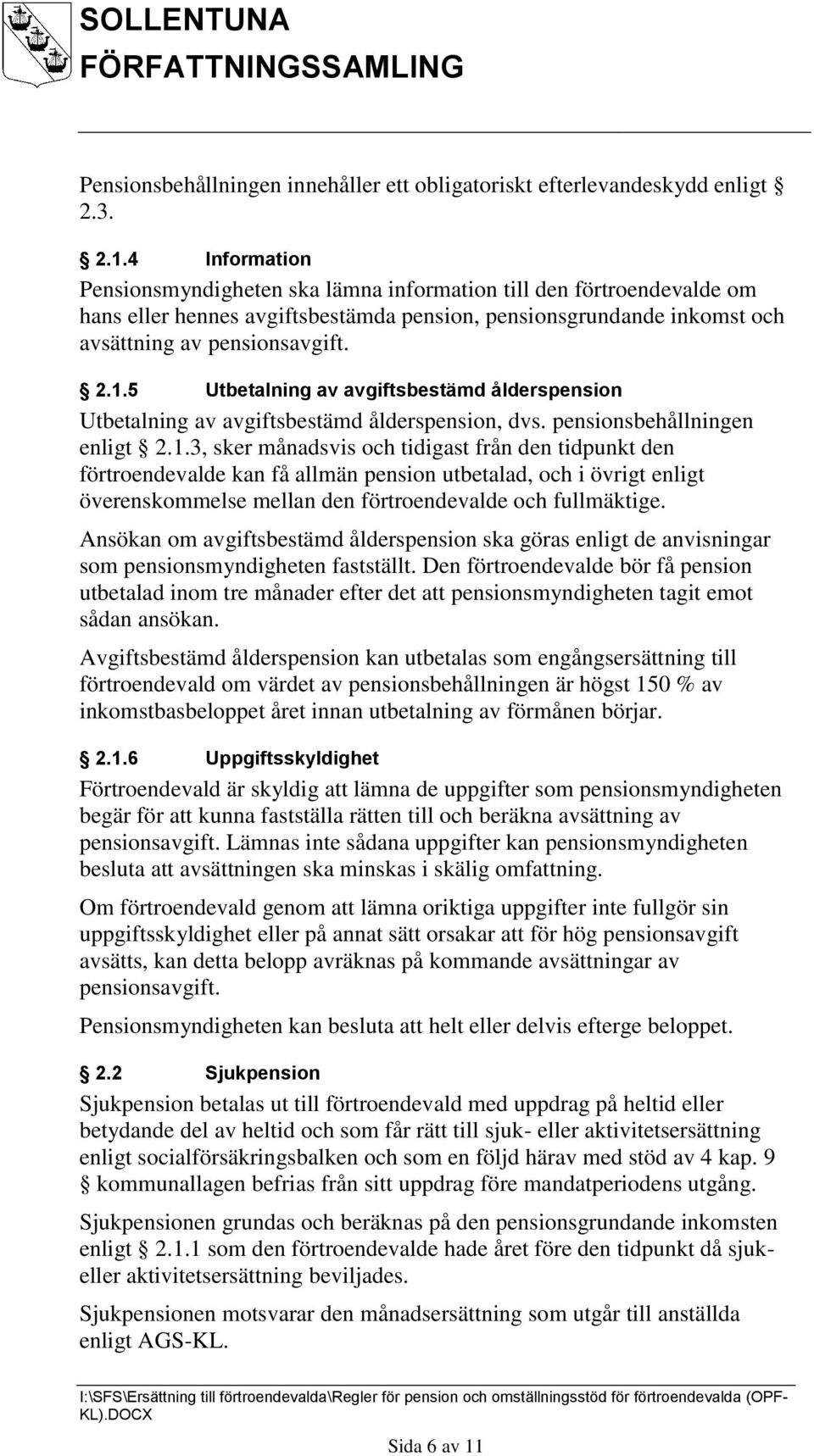 5 Utbetalning av avgiftsbestämd ålderspension Utbetalning av avgiftsbestämd ålderspension, dvs. pensionsbehållningen enligt 2.1.