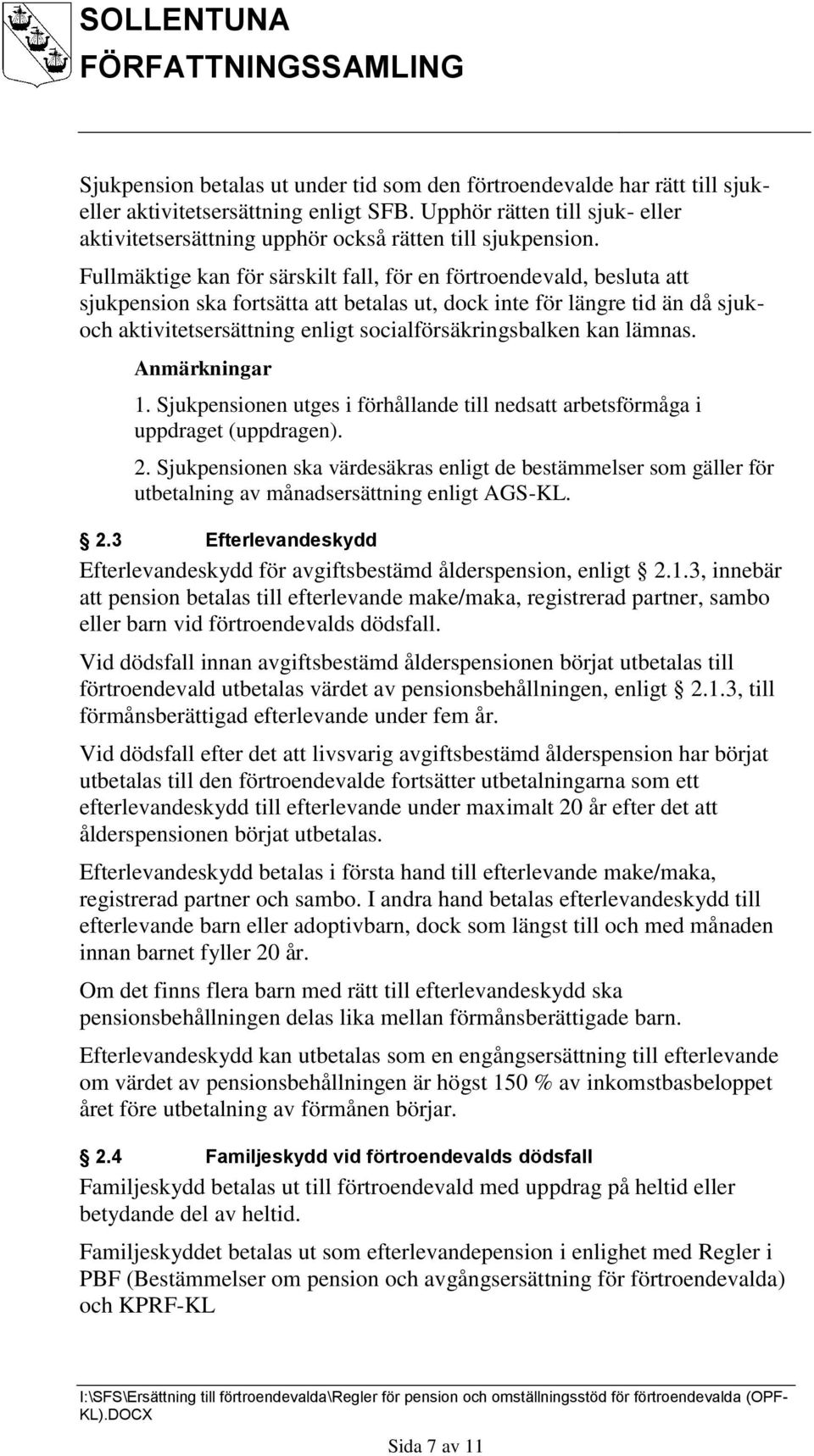 Fullmäktige kan för särskilt fall, för en förtroendevald, besluta att sjukpension ska fortsätta att betalas ut, dock inte för längre tid än då sjukoch aktivitetsersättning enligt