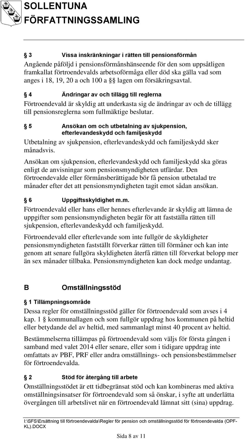 4 Ändringar av och tillägg till reglerna Förtroendevald är skyldig att underkasta sig de ändringar av och de tillägg till pensionsreglerna som fullmäktige beslutar.