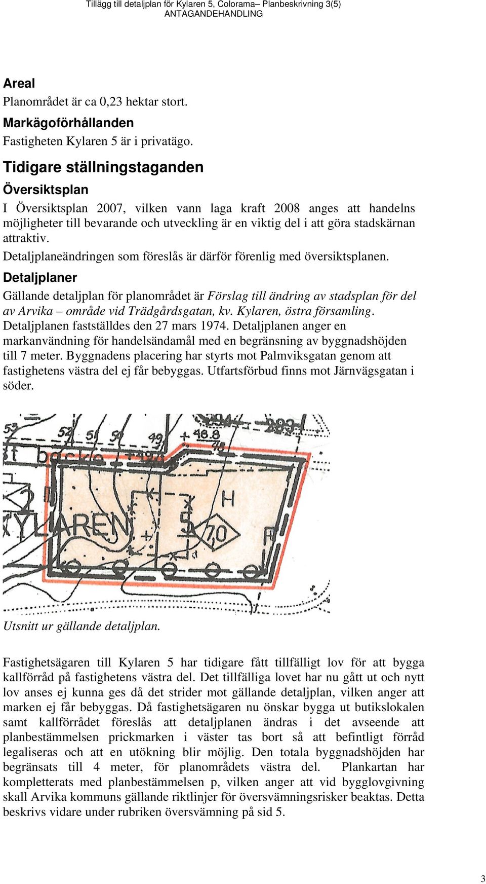 attraktiv. Detaljplaneändringen som föreslås är därför förenlig med översiktsplanen.