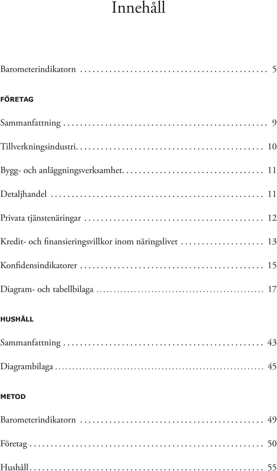 .. 12 Kredit- och finansieringsvillkor inom näringslivet... 13 Konfidensindikatorer.