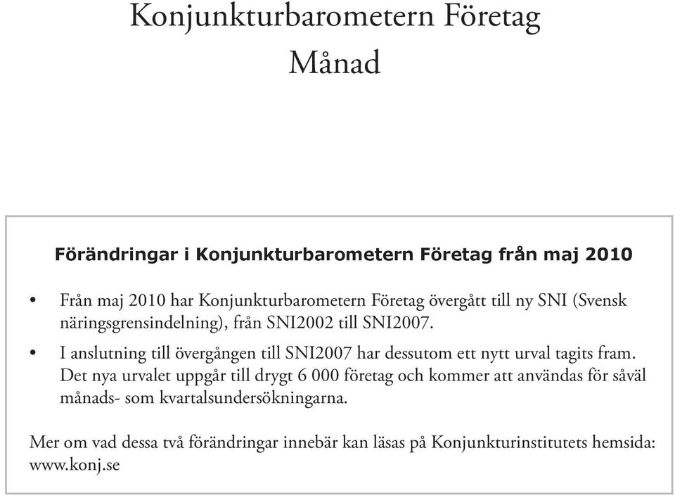 I anslutning till övergången till SNI27 har dessutom ett nytt urval tagits fram.