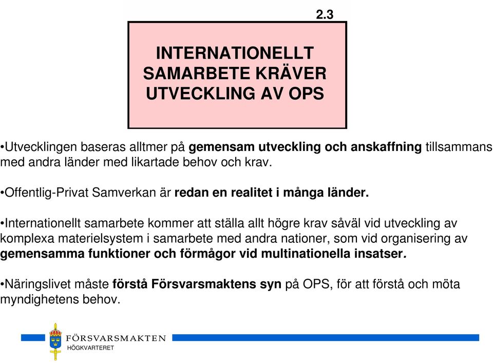 Internationellt samarbete kommer att ställa allt högre krav såväl vid utveckling av komplexa materielsystem i samarbete med andra nationer,