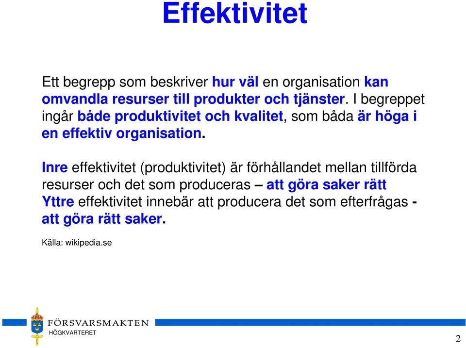 Inre effektivitet (produktivitet) är förhållandet mellan tillförda resurser och det som produceras att göra