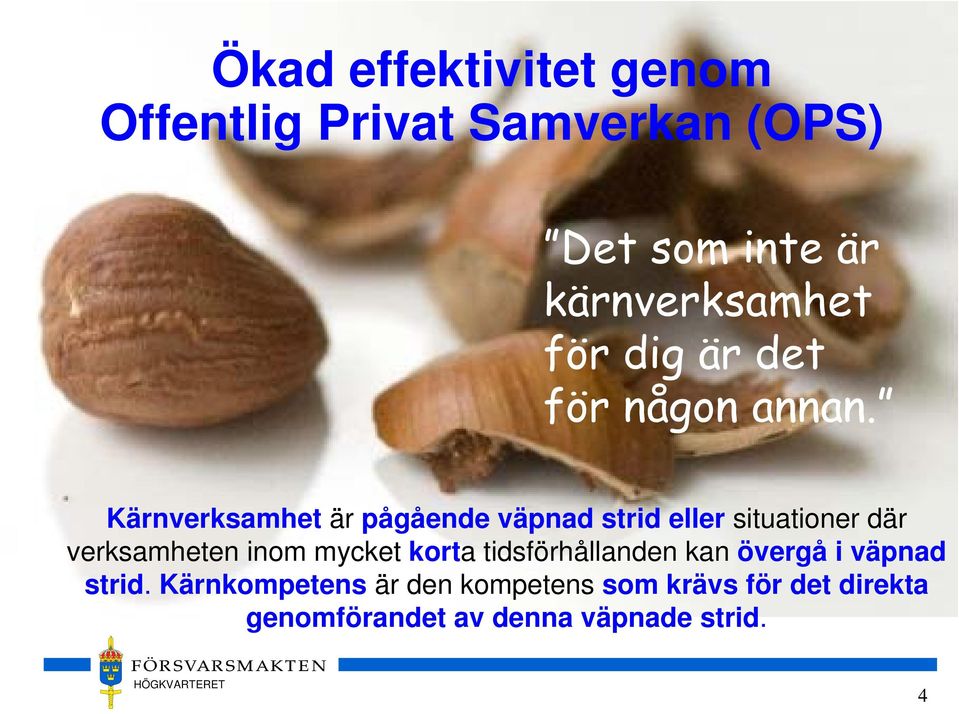 Kärnverksamhet är pågående väpnad strid eller situationer där verksamheten inom mycket