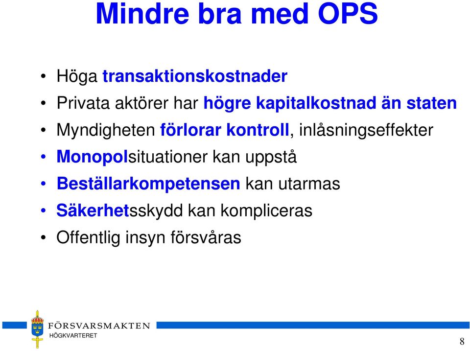 inlåsningseffekter Monopolsituationer kan uppstå