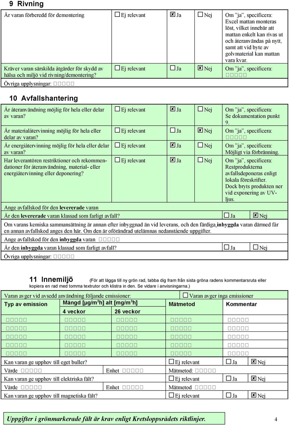 Är materialåtervinning möjlig för hela eller delar av varan? Är energiåtervinning möjlig för hela eller delar av varan?