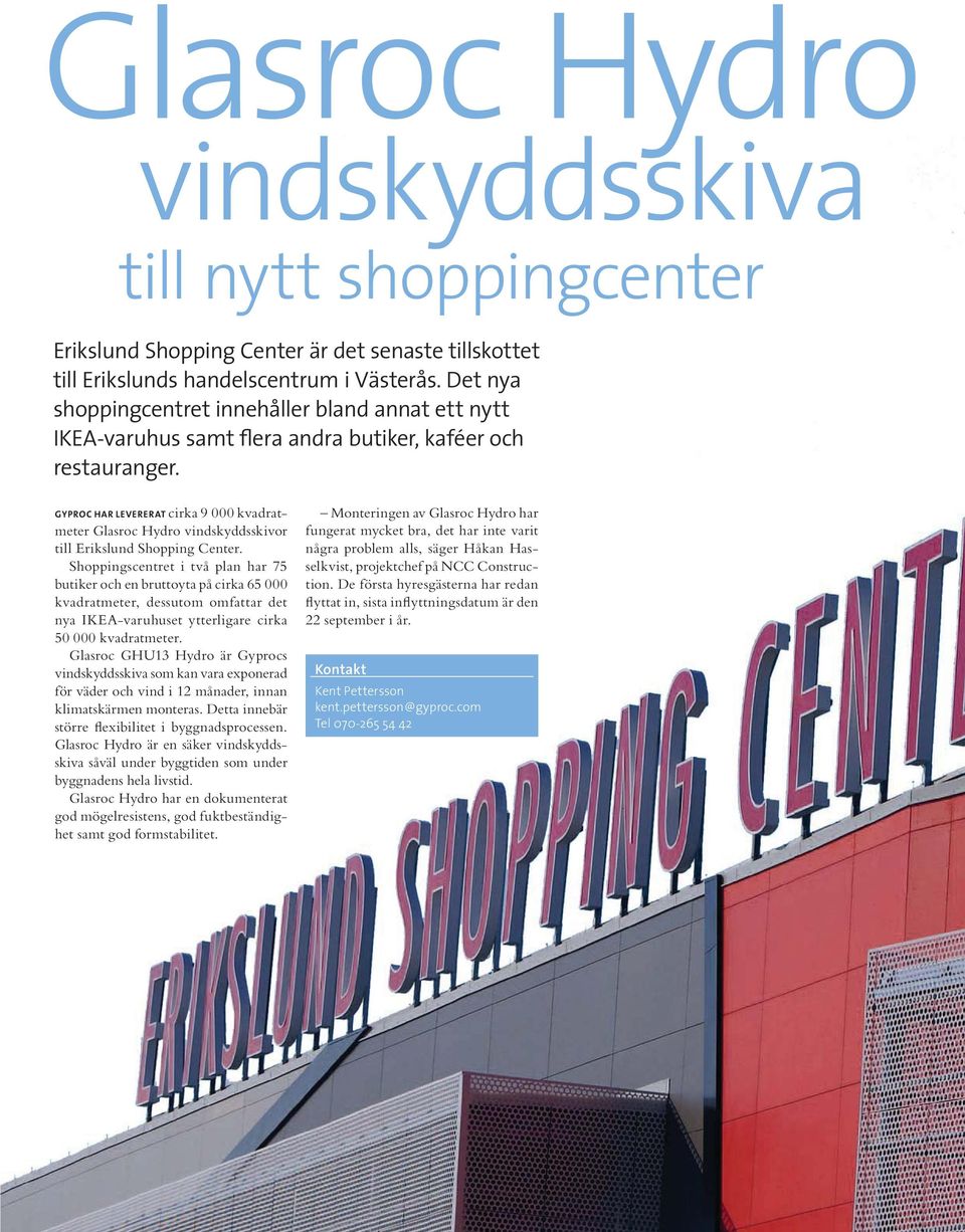 GYPROC HAR LEVERERAT cirka 9 000 kvadratmeter Glasroc Hydro vindskyddsskivor till Erikslund Shopping Center.