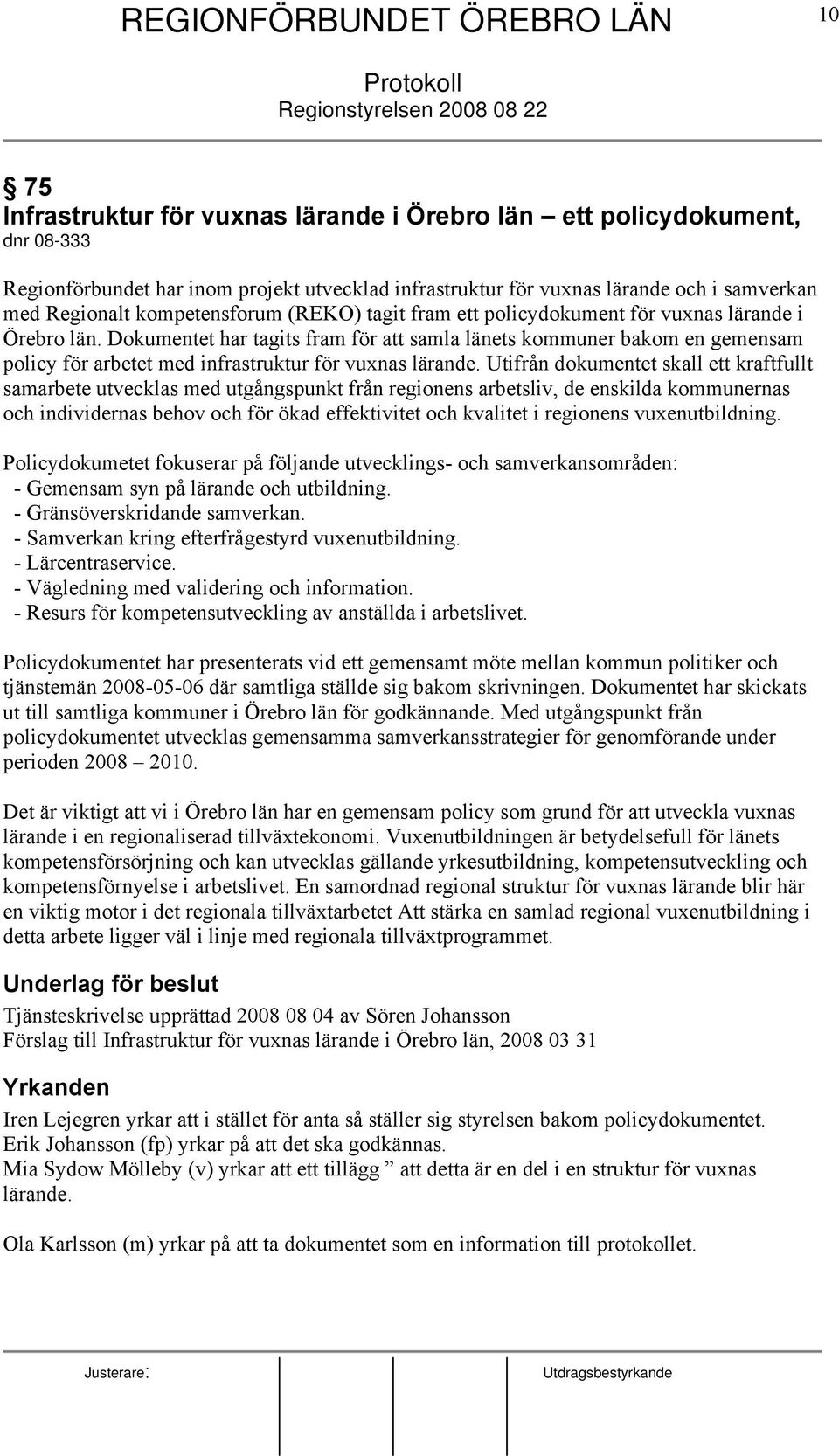 Dokumentet har tagits fram för att samla länets kommuner bakom en gemensam policy för arbetet med infrastruktur för vuxnas lärande.