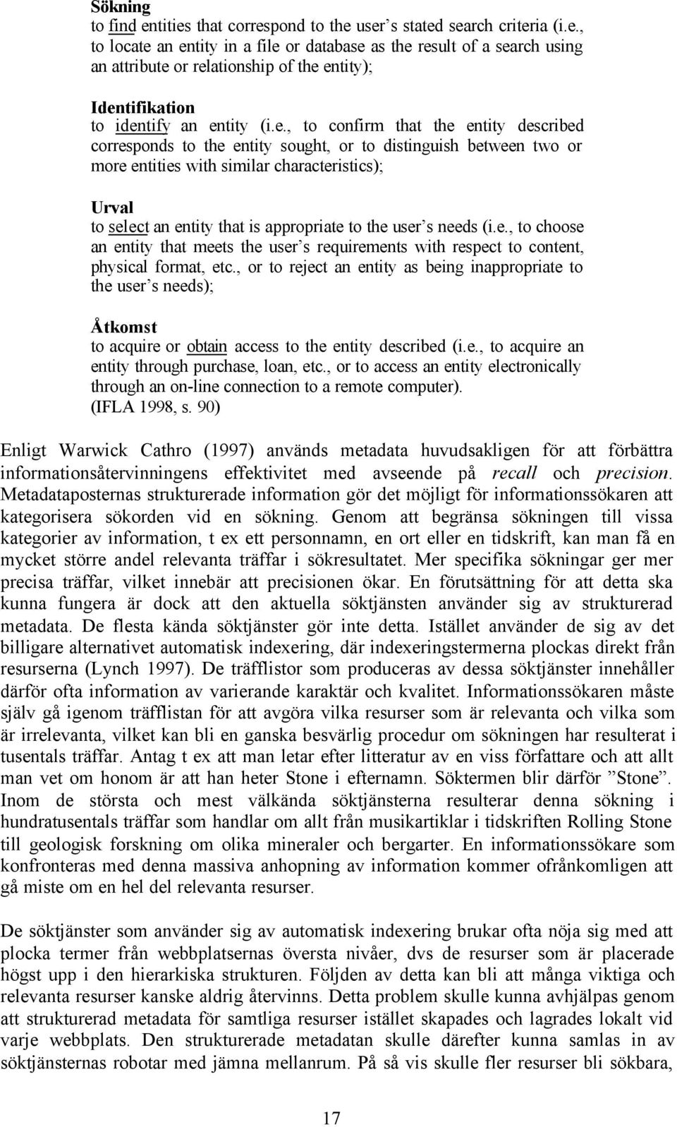 to the user s needs (i.e., to choose an entity that meets the user s requirements with respect to content, physical format, etc.