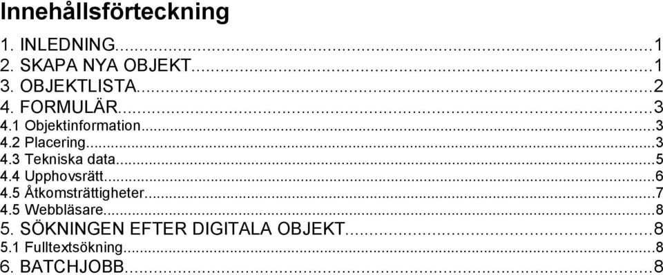 ..5 4.4 Upphovsrätt...6 4.5 Åtkomsträttigheter...7 4.5 Webbläsare...8 5.