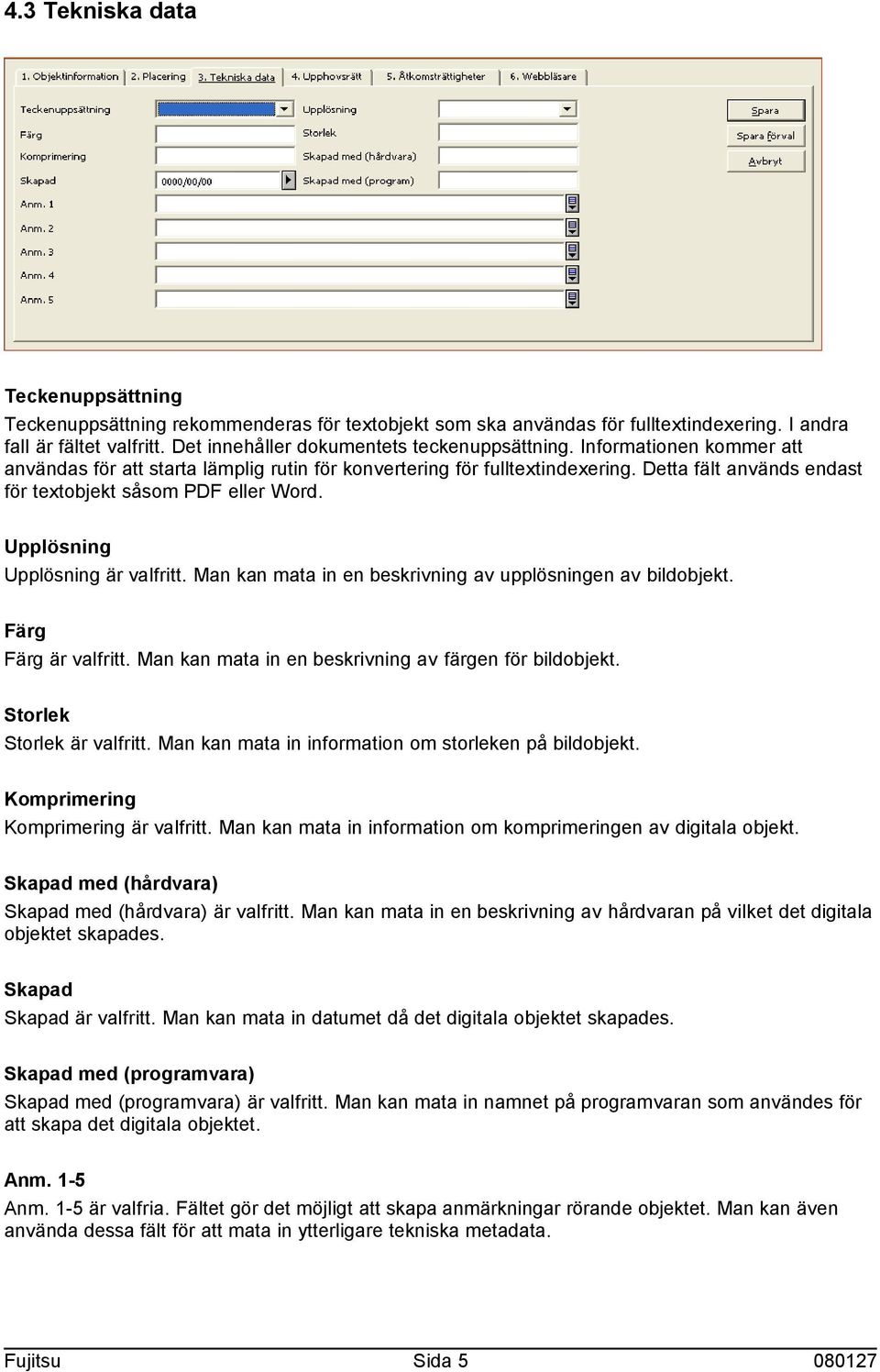 Detta fält används endast för textobjekt såsom PDF eller Word. Upplösning Upplösning är valfritt. Man kan mata in en beskrivning av upplösningen av bildobjekt. Färg Färg är valfritt.