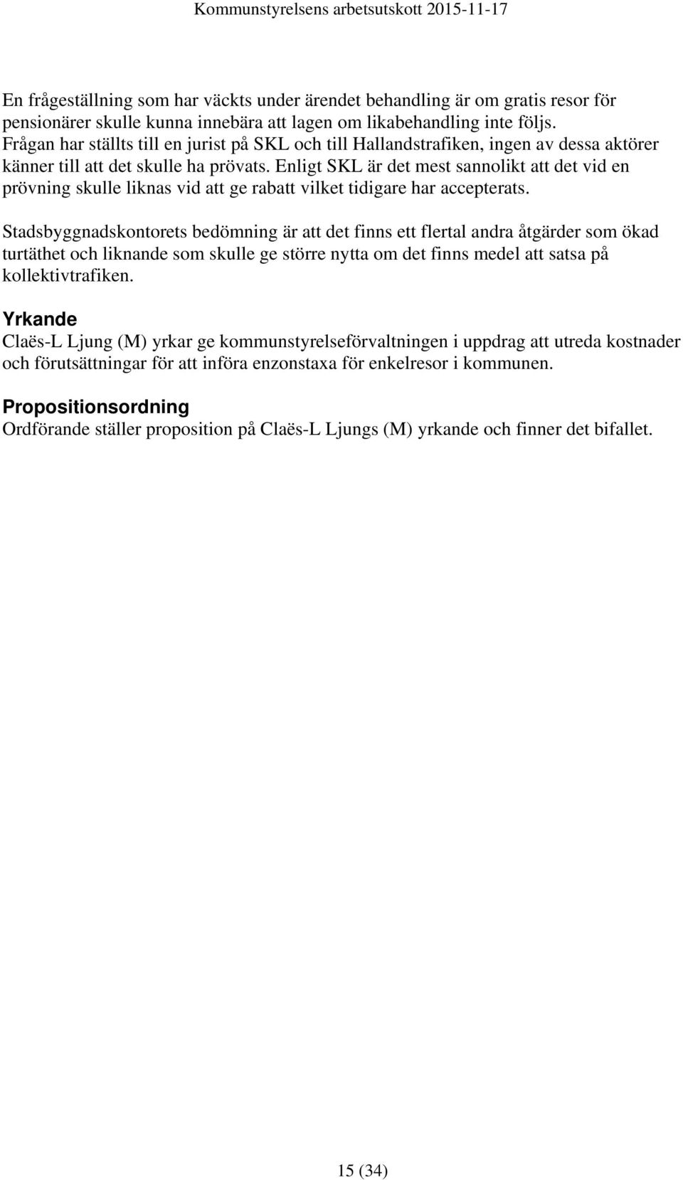 Enligt SKL är det mest sannolikt att det vid en prövning skulle liknas vid att ge rabatt vilket tidigare har accepterats.
