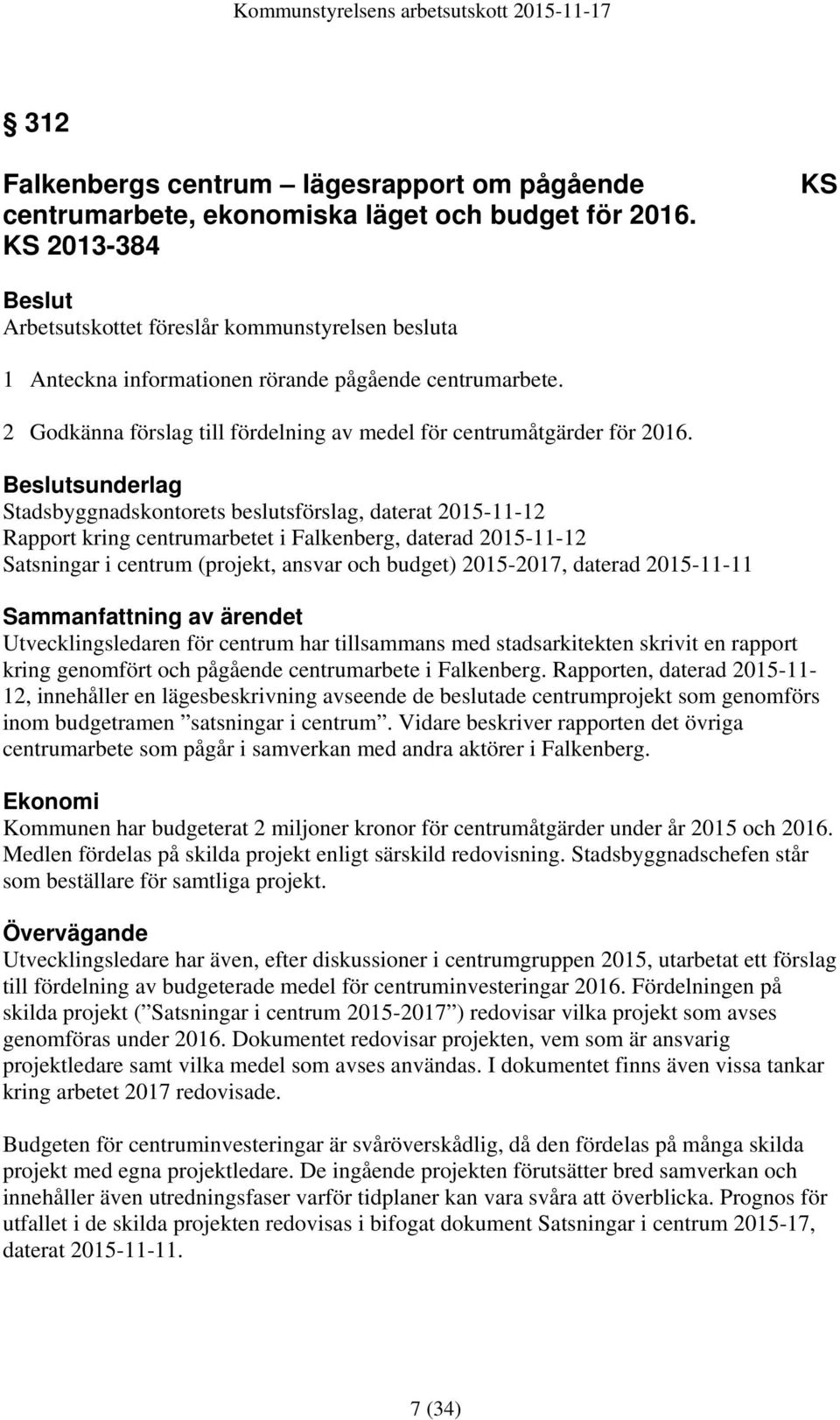2 Godkänna förslag till fördelning av medel för centrumåtgärder för 2016.