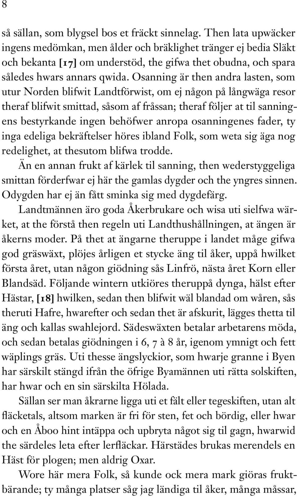 Osanning är then andra lasten, som utur Norden blifwit Landtförwist, om ej någon på långwäga resor theraf blifwit smittad, såsom af fråssan; theraf följer at til sanningens bestyrkande ingen behöfwer