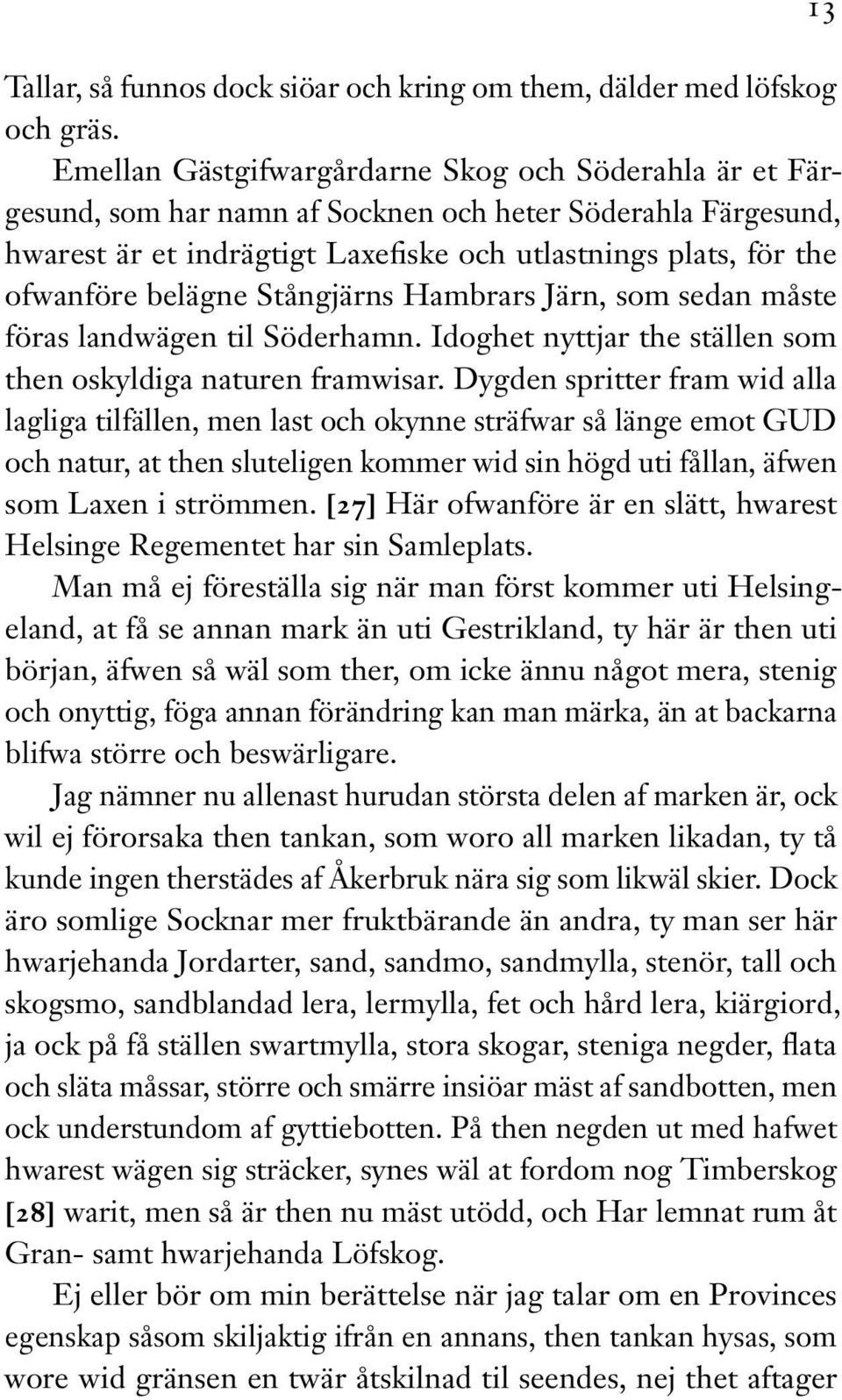 belägne Stångjärns Hambrars Järn, som sedan måste föras landwägen til Söderhamn. Idoghet nyttjar the ställen som then oskyldiga naturen framwisar.