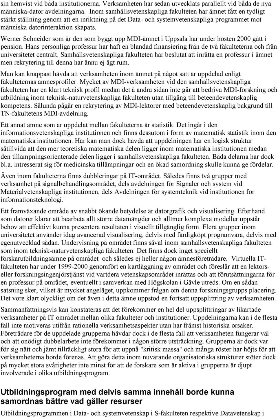 Werner Schneider som är den som byggt upp MDI-ämnet i Uppsala har under hösten 2000 gått i pension.