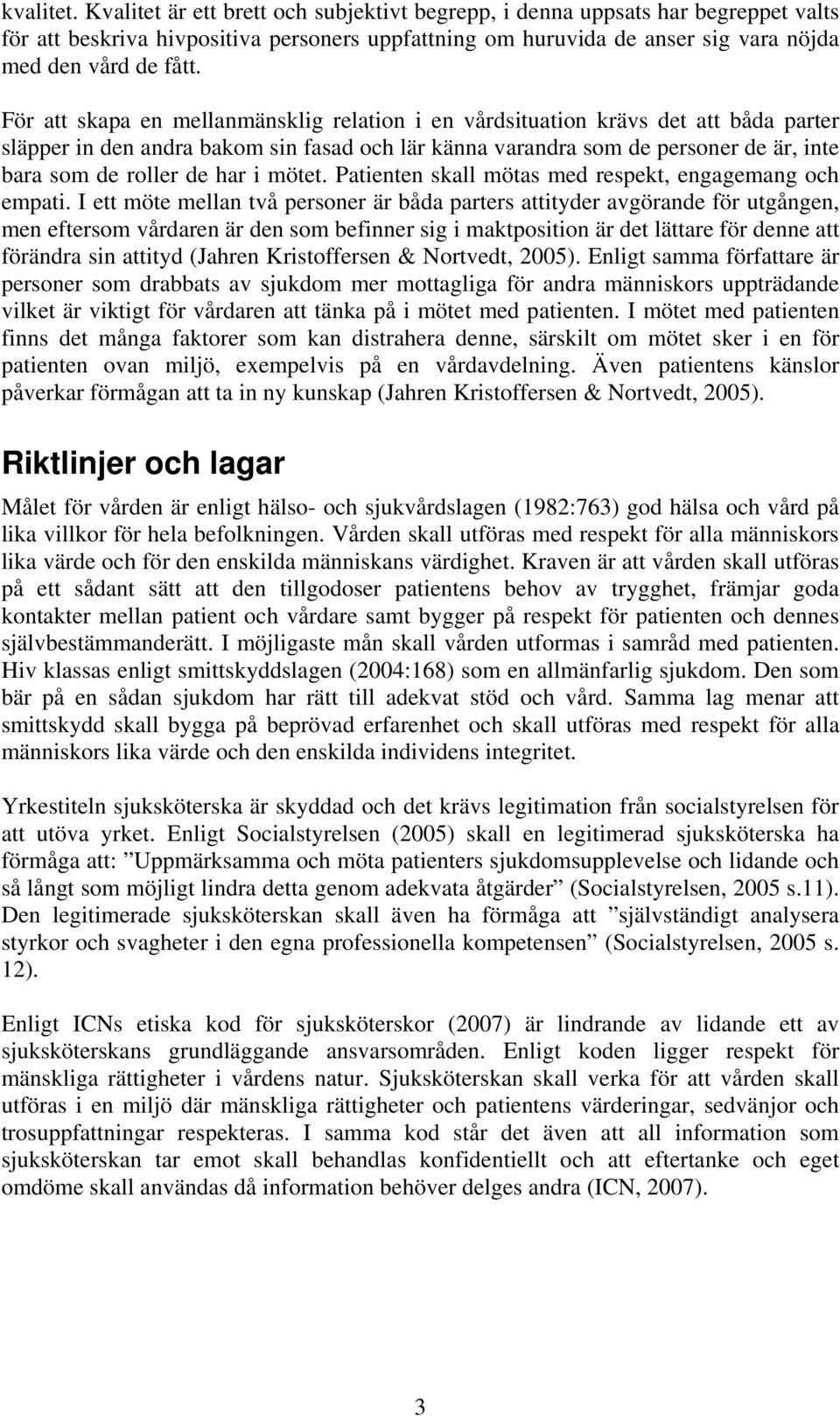 i mötet. Patienten skall mötas med respekt, engagemang och empati.