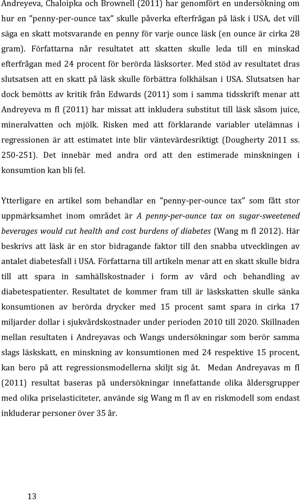 Med stöd av resultatet dras slutsatsen att en skatt på läsk skulle förbättra folkhälsan i USA.
