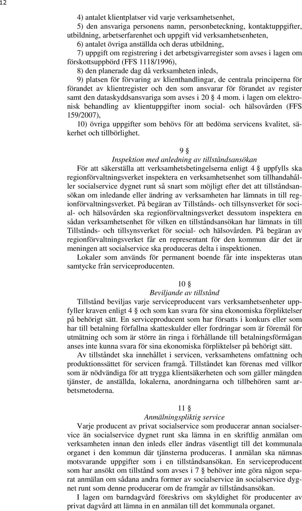 9) platsen för förvaring av klienthandlingar, de centrala principerna för förandet av klientregister och den som ansvarar för förandet av register samt den dataskyddsansvariga som avses i 20 4 mom.