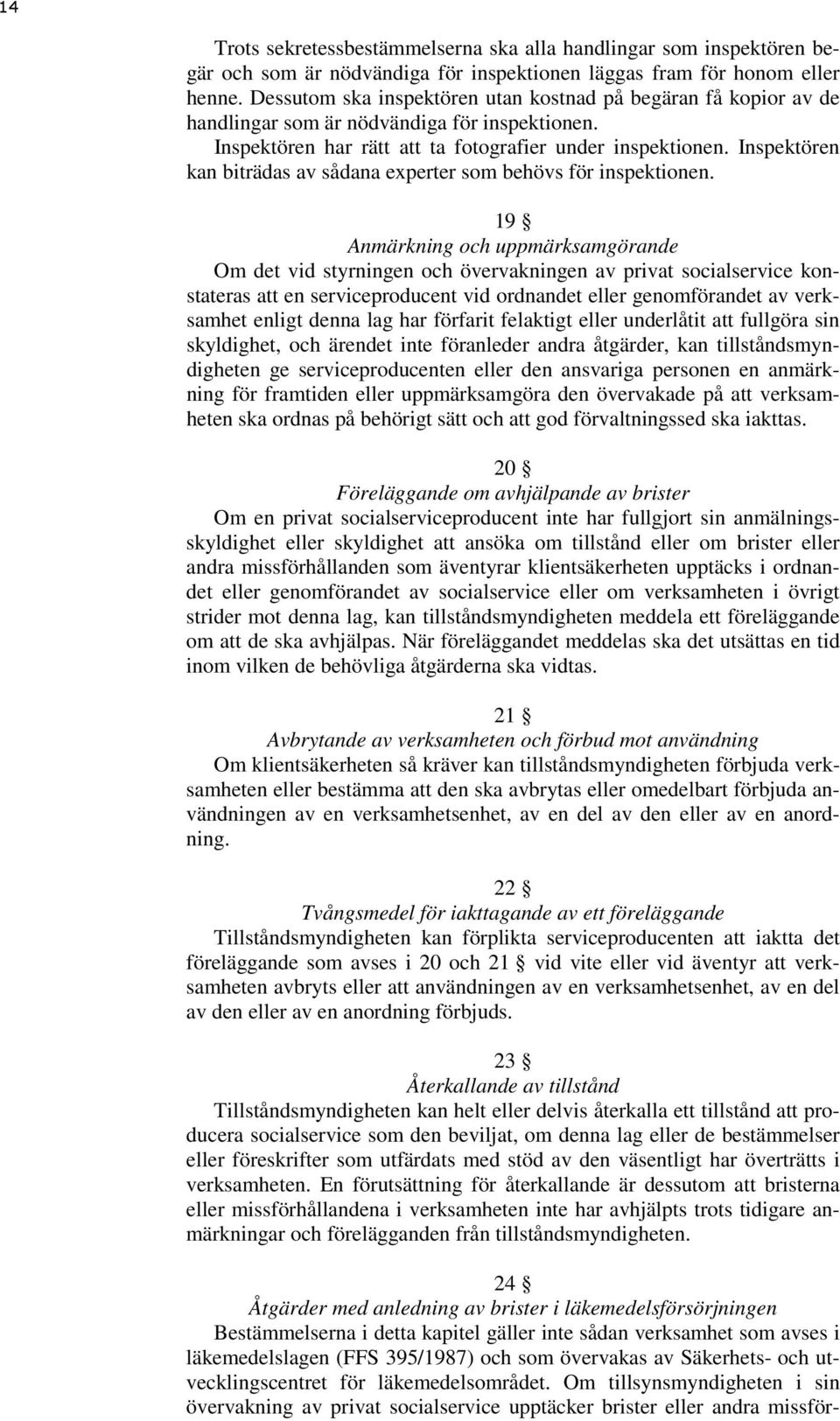 Inspektören kan biträdas av sådana experter som behövs för inspektionen.