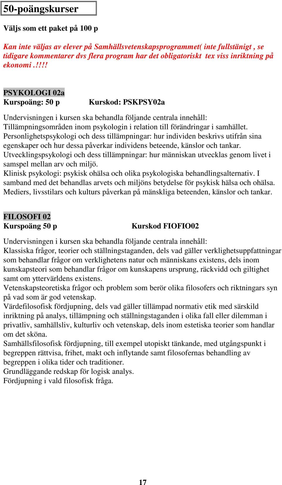 Personlighetspsykologi och dess tillämpningar: hur individen beskrivs utifrån sina egenskaper och hur dessa påverkar individens beteende, känslor och tankar.