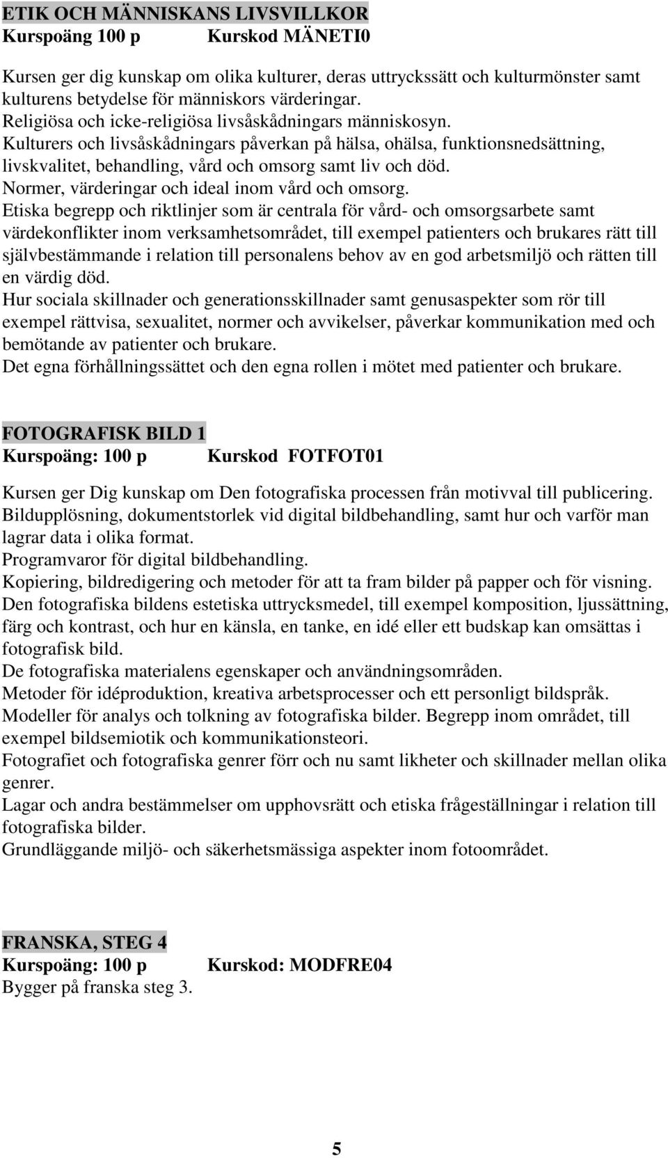 Normer, värderingar och ideal inom vård och omsorg.