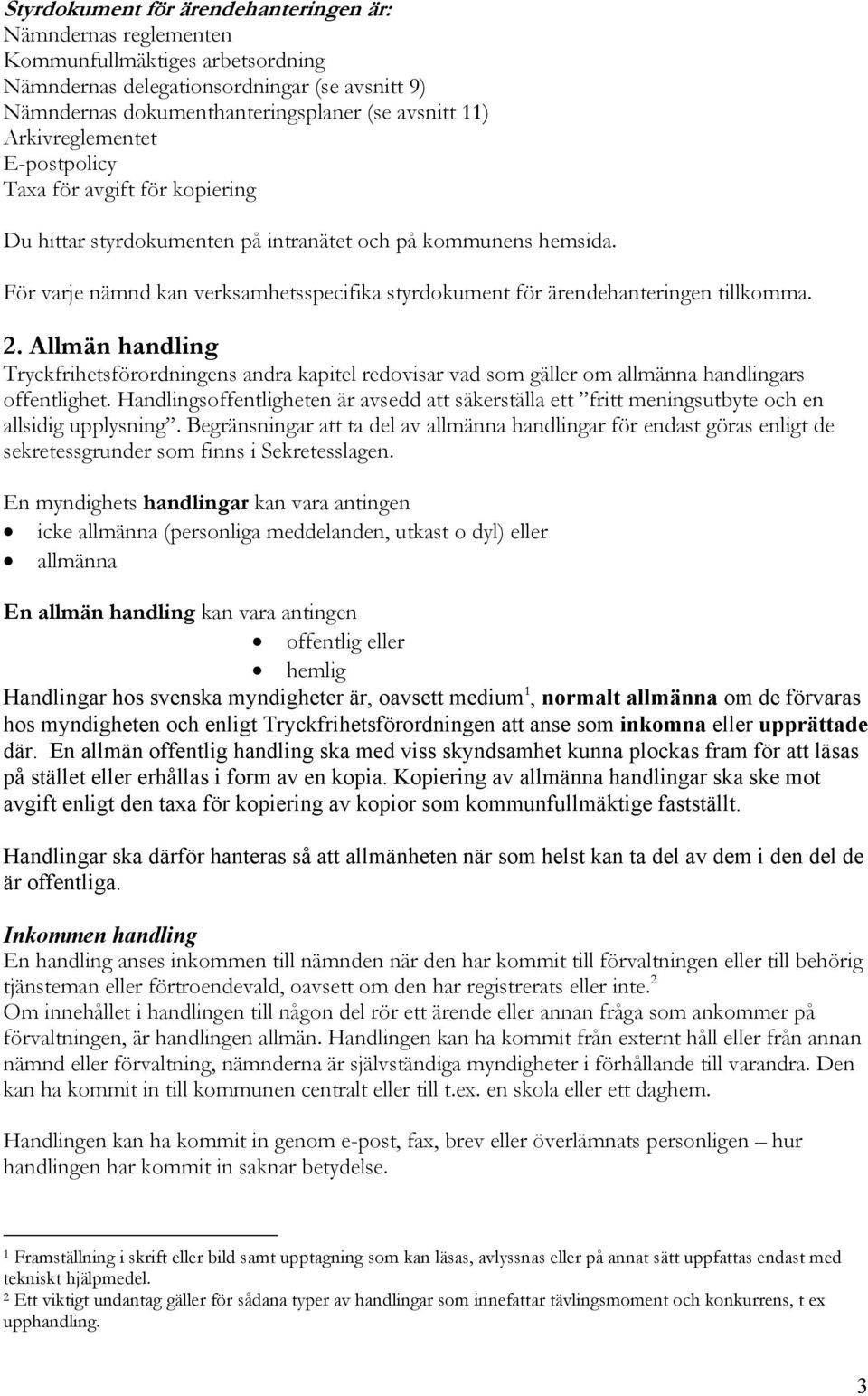 För varje nämnd kan verksamhetsspecifika styrdokument för ärendehanteringen tillkomma. 2.