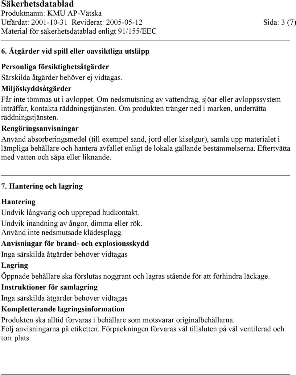 Om produkten tränger ned i marken, underrätta räddningstjänsten.