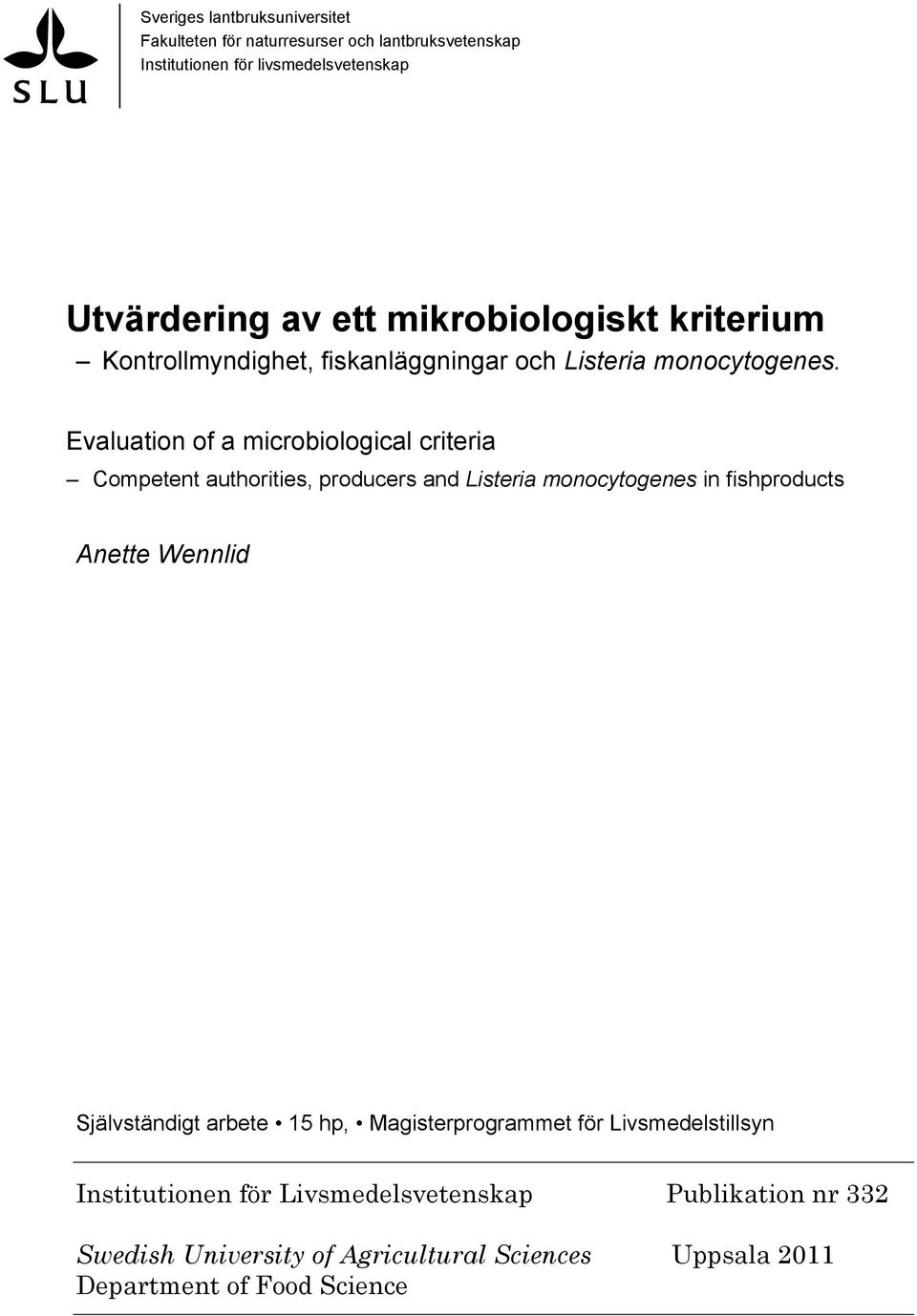 Evaluation of a microbiological criteria Competent authorities, producers and Listeria monocytogenes in fishproducts Anette Wennlid