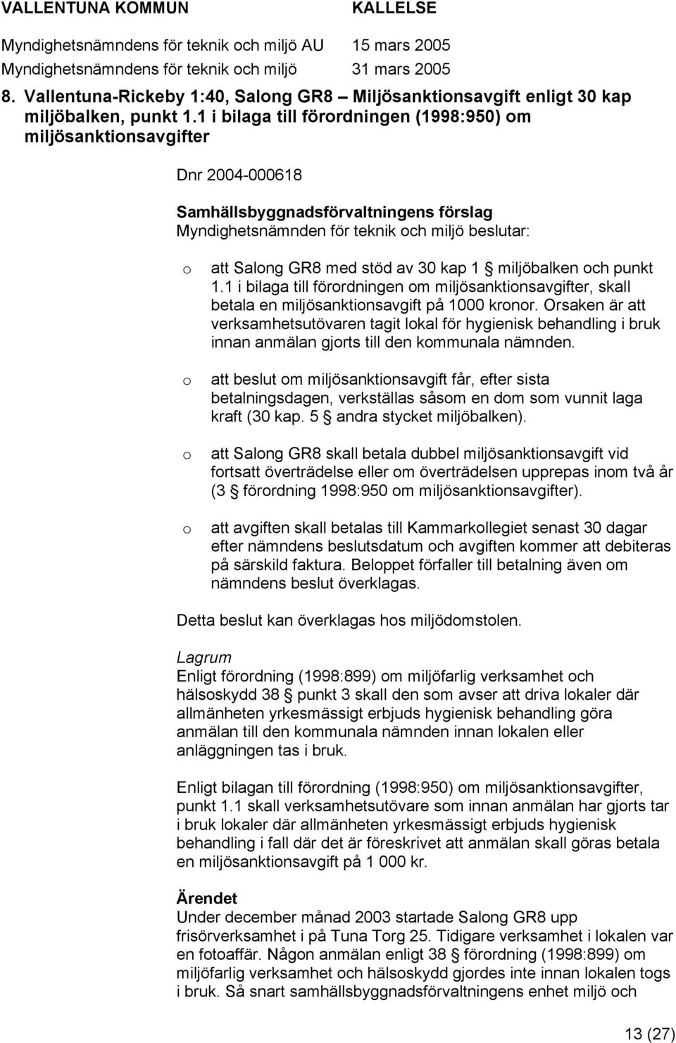 1 miljöbalken ch punkt 1.1 i bilaga till förrdningen m miljösanktinsavgifter, skall betala en miljösanktinsavgift på 1000 krnr.