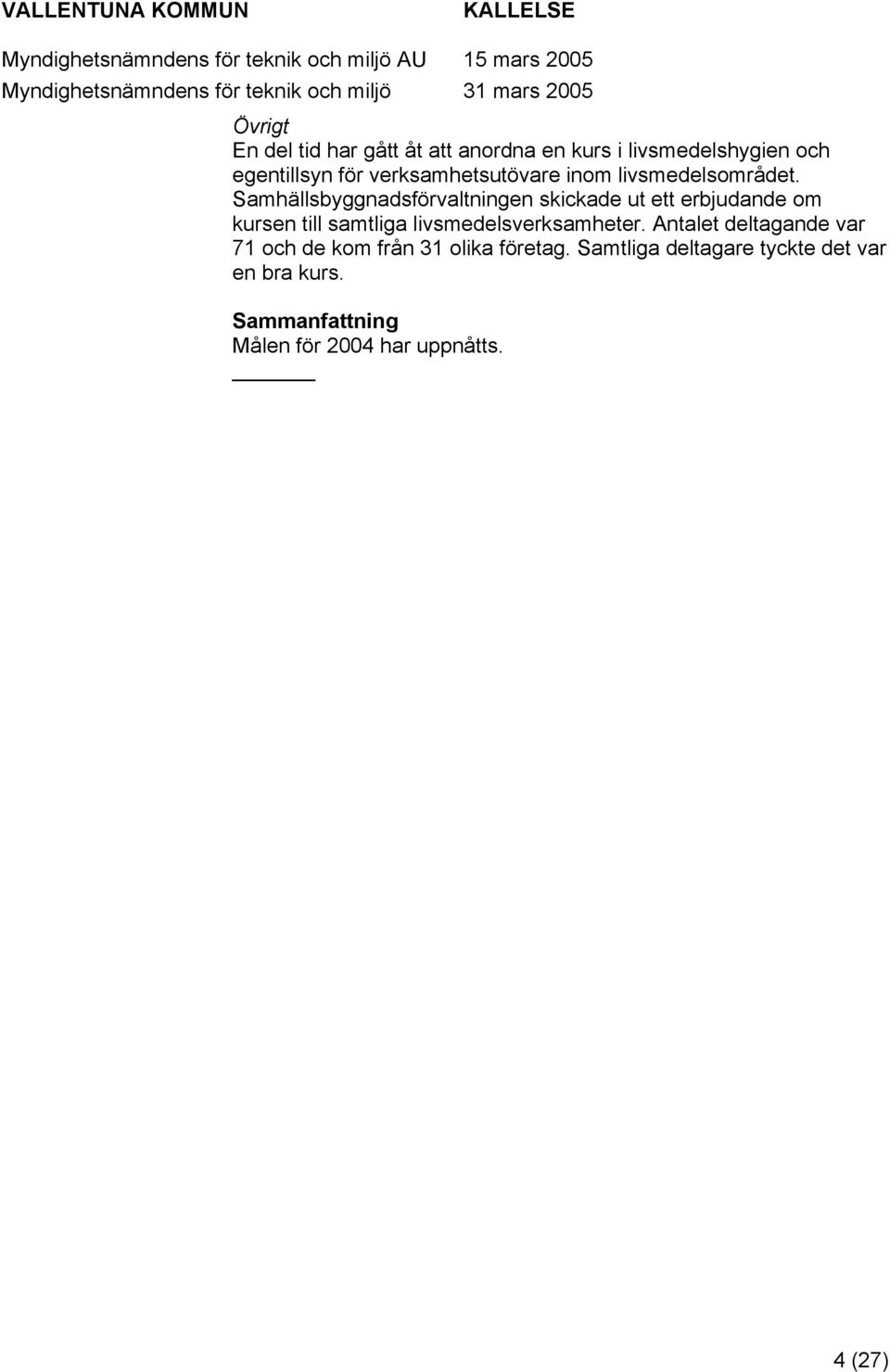 Samhällsbyggnadsförvaltningen skickade ut ett erbjudande m kursen till samtliga