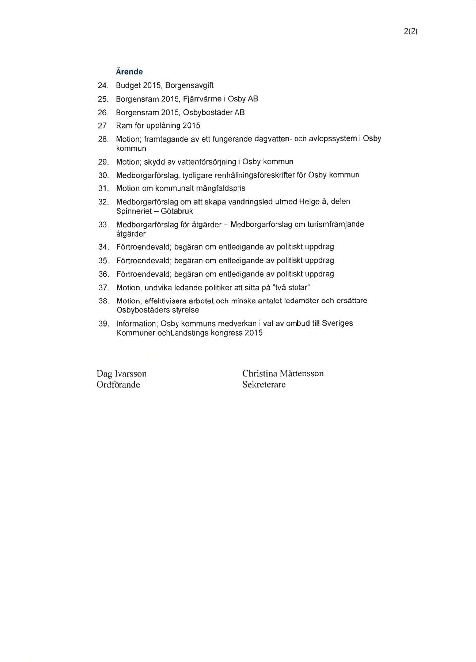 Medborgarförslag, tydligare renhållningsföreskrifter för Osby kommun 31. Motion om kommu nalt mångfaldspris 32.