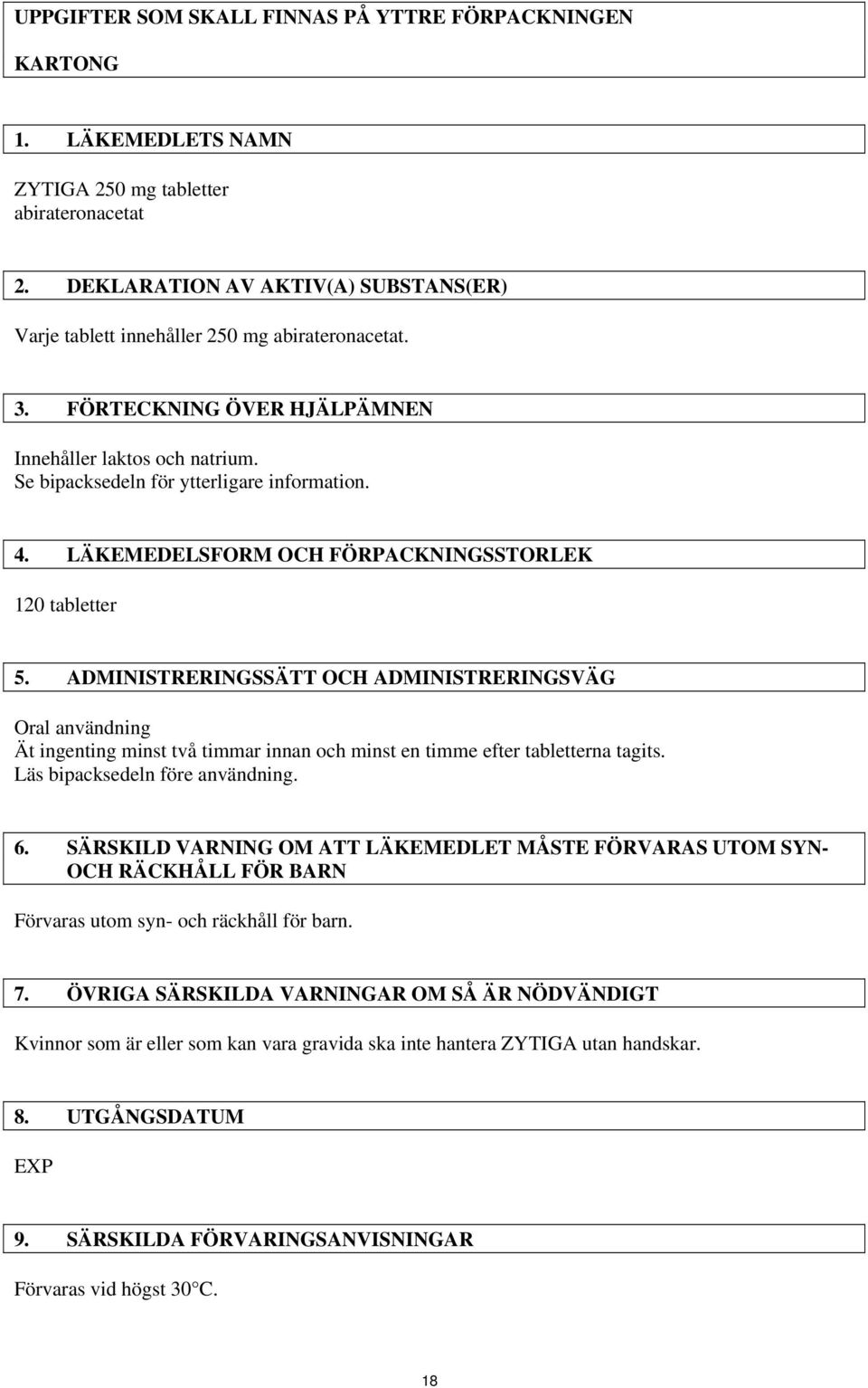 LÄKEMEDELSFORM OCH FÖRPACKNINGSSTORLEK 120 tabletter 5. ADMINISTRERINGSSÄTT OCH ADMINISTRERINGSVÄG Oral användning Ät ingenting minst två timmar innan och minst en timme efter tabletterna tagits.