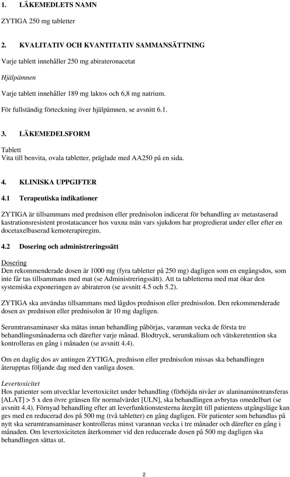 För fullständig förteckning över hjälpämnen, se avsnitt 6.1. 3. LÄKEMEDELSFORM Tablett Vita till benvita, ovala tabletter, präglade med AA250 på en sida. 4. KLINISKA UPPGIFTER 4.