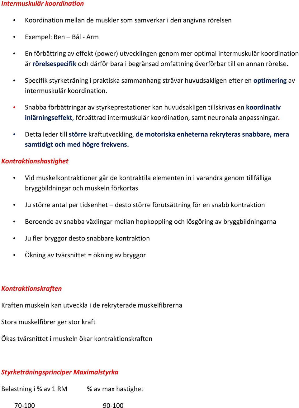 Specifik styrketräning i praktiska sammanhang strävar huvudsakligen efter en optimering av intermuskulär koordination.