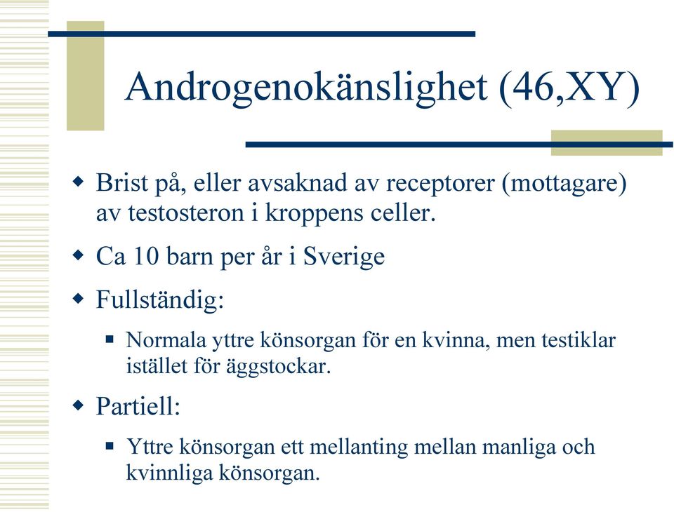 Ca 10 barn per år i Sverige Fullständig: Normala yttre könsorgan för en