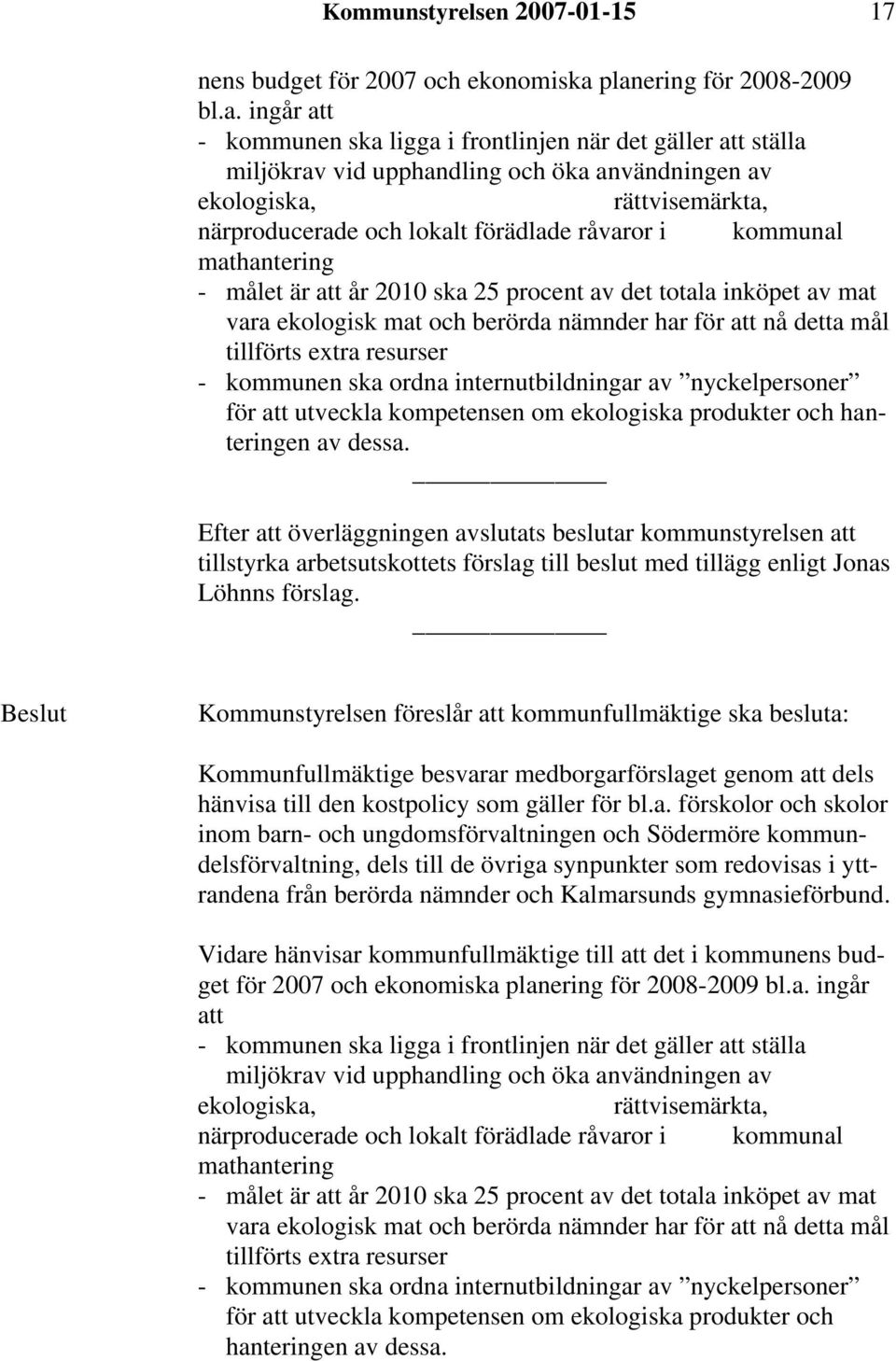 lokalt förädlade råvaror i kommunal mathantering - målet är att år 2010 ska 25 procent av det totala inköpet av mat vara ekologisk mat och berörda nämnder har för att nå detta mål tillförts extra