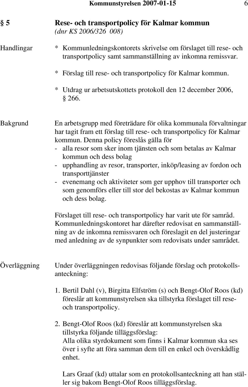En arbetsgrupp med företrädare för olika kommunala förvaltningar har tagit fram ett förslag till rese- och transportpolicy för Kalmar kommun.