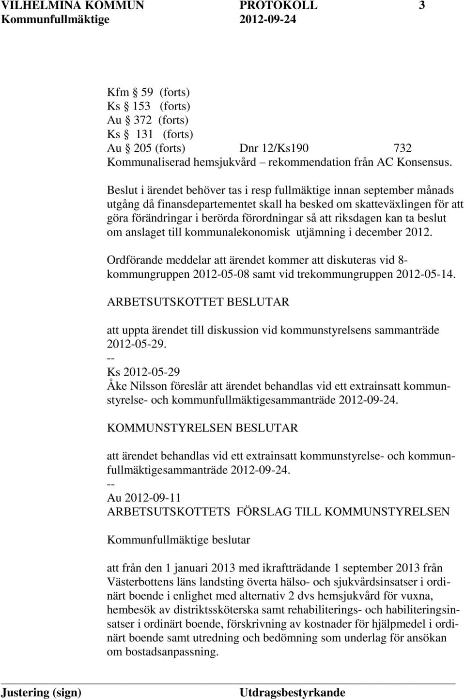 riksdagen kan ta beslut om anslaget till kommunalekonomisk utjämning i december 2012.