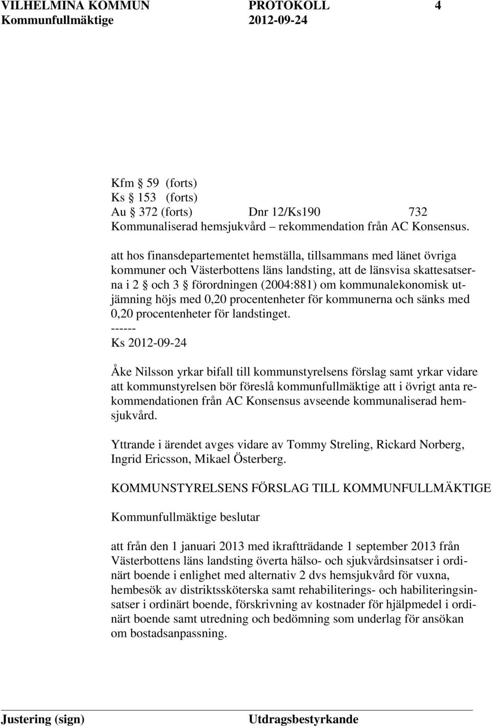 utjämning höjs med 0,20 procentenheter för kommunerna och sänks med 0,20 procentenheter för landstinget.