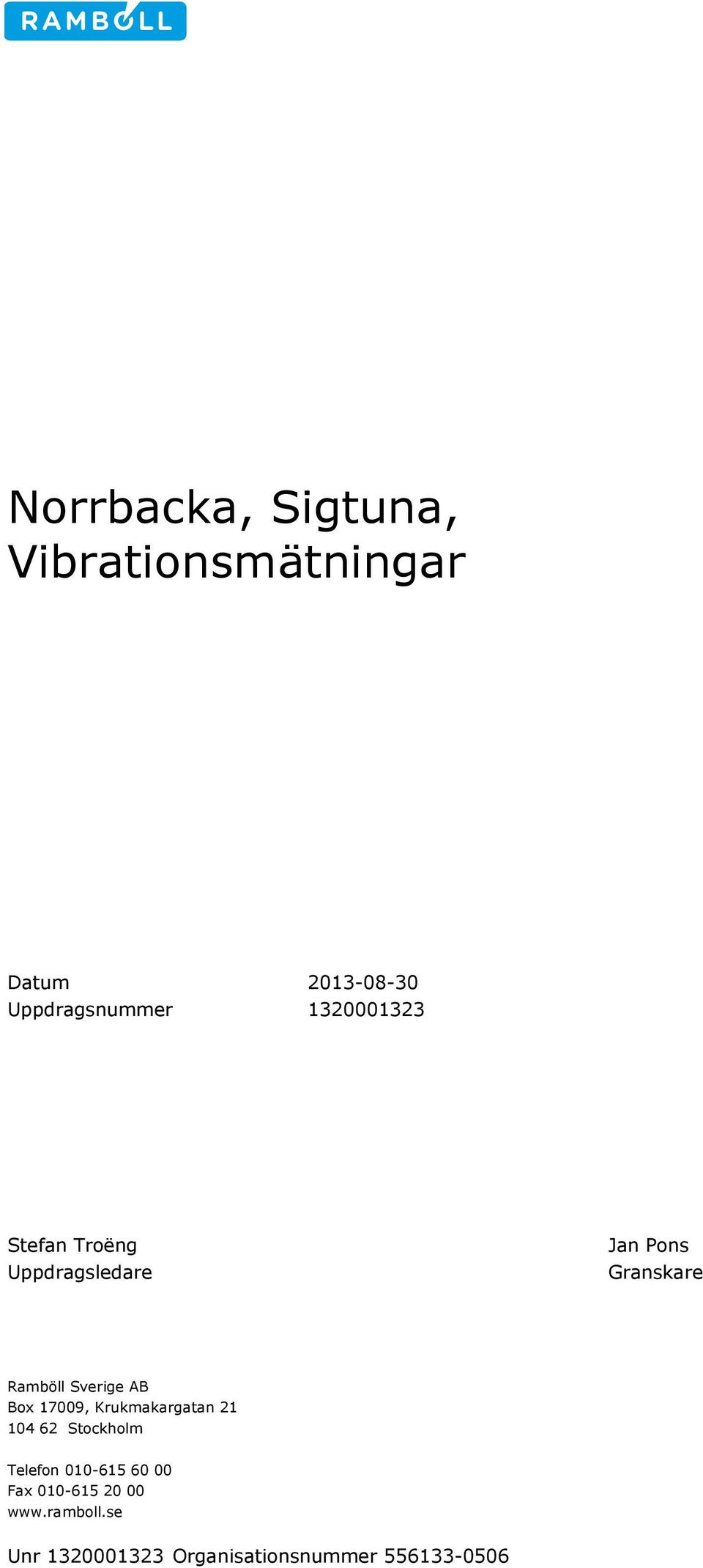 Granskare Ramböll Sverige AB Box 17009, Krukmakargatan 21 104 62