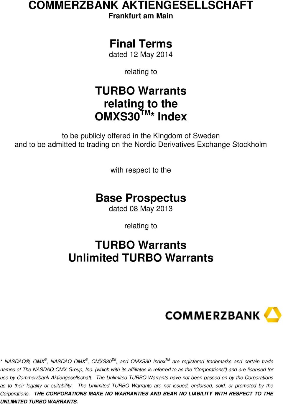 OMXS30 TM, and OMXS30 Index TM are registered trademarks and certain trade names of The NASDAQ OMX Group, Inc.