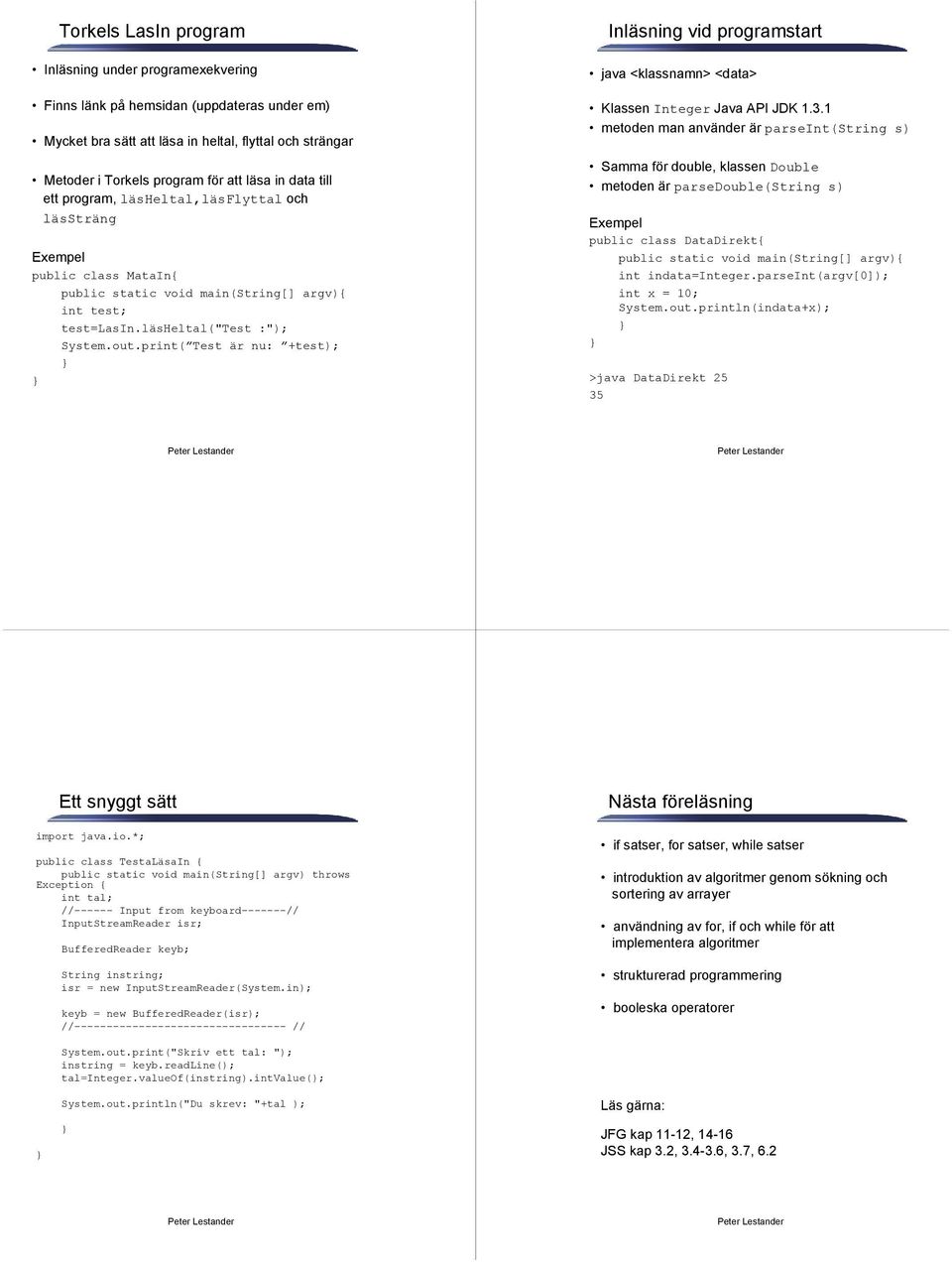 print( Test är nu: +test); Inläsning vid programstart java <klassnamn> <data> Klassen Integer Java API JDK 1.3.