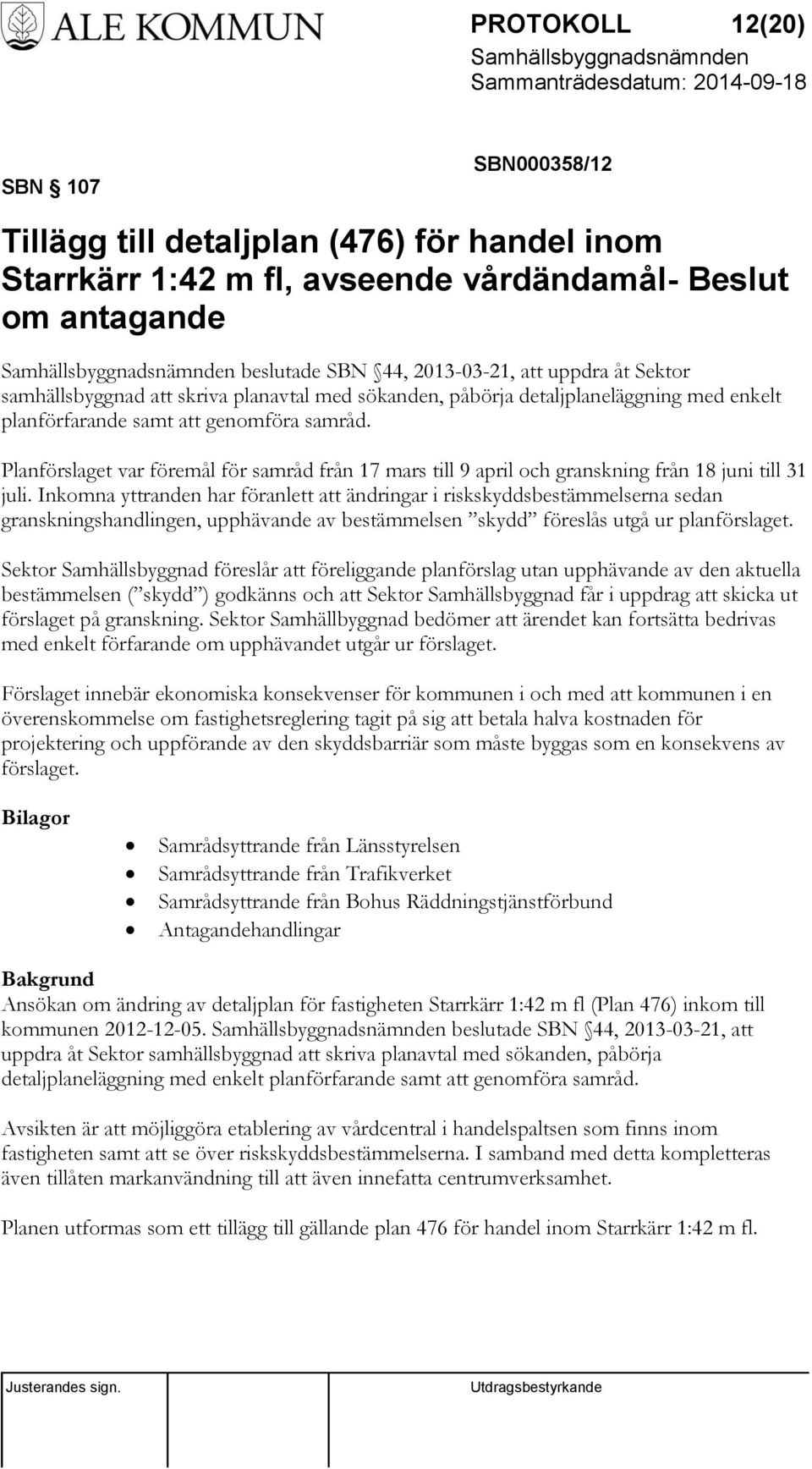 Planförslaget var föremål för samråd från 17 mars till 9 april och granskning från 18 juni till 31 juli.